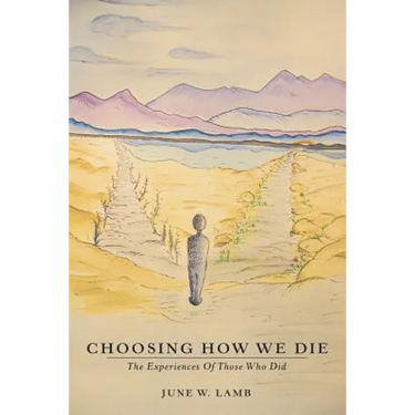 Choosing How We Die: The Experiences Of Those Who Did