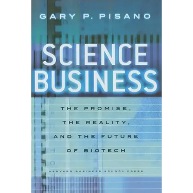 Science Business: The Promise, the Reality, and the Future of Biotech