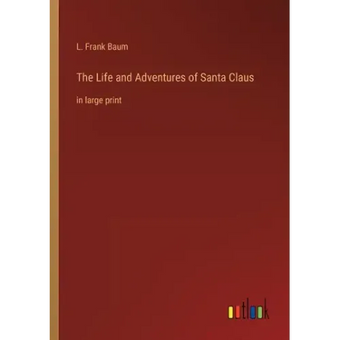 The Life and Adventures of Santa Claus: in large print