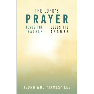 The Lord's Prayer: Jesus the Teacher Jesus the Answer