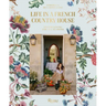 Life in a French Country House: Entertaining for All Seasons