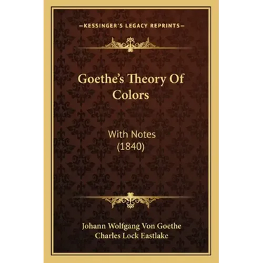 Goethe's Theory of Colors: With Notes (1840)
