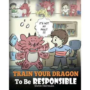 Train Your Dragon To Be Responsible: Teach Your Dragon About Responsibility. A Cute Children Story To Teach Kids How to Take Responsibility For The Ch