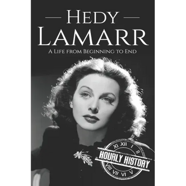 Hedy Lamarr: A Life from Beginning to End