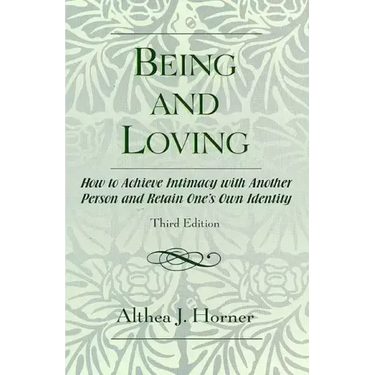 Being and Loving: How to Achieve Intimacy with Another Person and Retain One's Own Identity