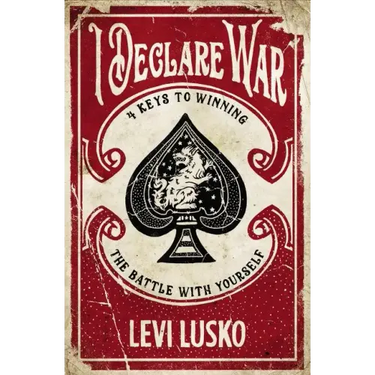 I Declare War: Four Keys to Winning the Battle with Yourself