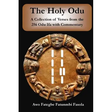 The Holy Odu: A Collection of verses from the 256 Ifa Odu with Commentary