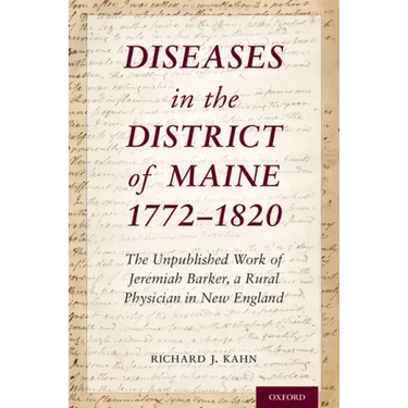Diseases in the District of Maine 1772 - 1820: The Unpublished Work of Jeremiah Barker, a Rural Physician in New England