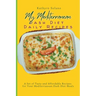 My Mediterranean Dash Diet Daily Recipes: A Set of Tasty and Affordable Recipes for Your Mediterranean Dash Diet Meals