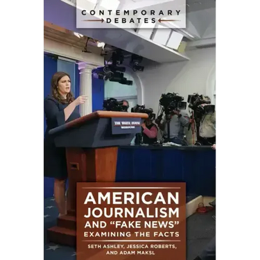 American Journalism and "Fake News": Examining the Facts