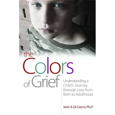 The Colors of Grief: Understanding a Child's Journey Through Loss from Birth to Adulthood