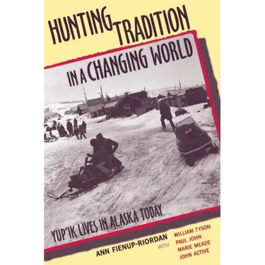 Hunting Tradition in a Changing World: Yup'ik Lives in Alaska Today
