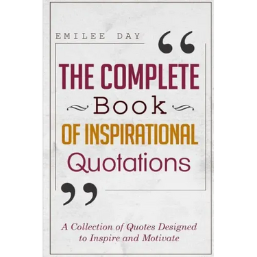 The Complete Book of Inspirational Quotations: A Collection of Quotes Designed to Inspire and Motivate
