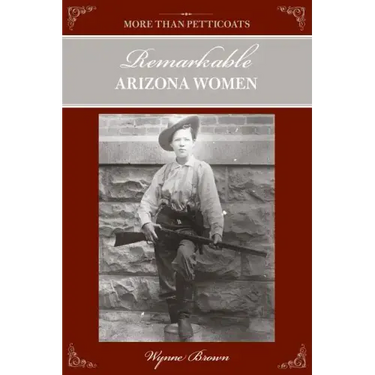 More Than Petticoats: Remarkable Arizona Women