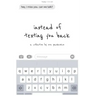 instead of texting you back