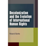 Decolonization and the Evolution of International Human Rights
