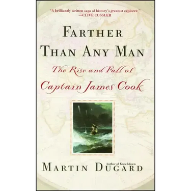 Farther Than Any Man: The Rise and Fall of Captain James Cook