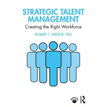 Strategic Talent Management: Creating the Right Workforce