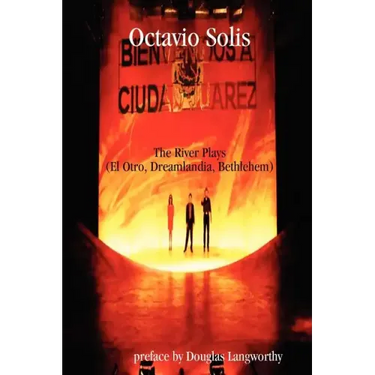 Octavio Solis: The River Plays (El Otro, Dreamlandia, Bethlehem)