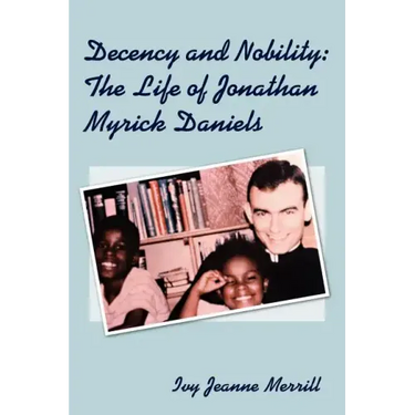 Decency and Nobility: The Life of Jonathan Myrick Daniels