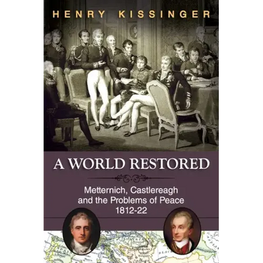A World Restored: Metternich, Castlereagh and the Problems of Peace, 1812-22