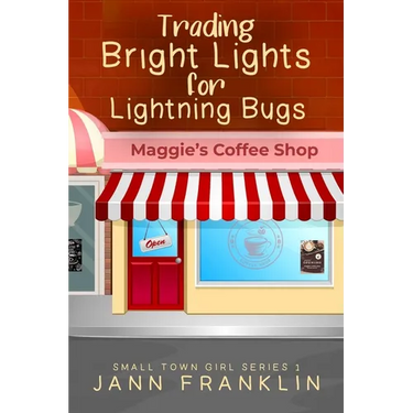 Trading Bright Lights For Lightning Bugs: Book 1 of the Small Town Girl Series