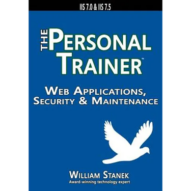 Web Applications, Security & Maintenance: The Personal Trainer for IIS 7.0 & IIS 7.5