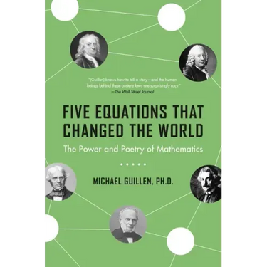 Five Equations That Changed the World: The Power and Poetry of Mathematics