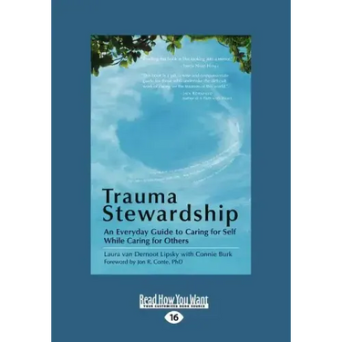 Trauma Stewardship: An Everyday Guide to Caring for Self While Caring for Others