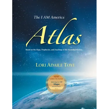 The I AM America Atlas for 2021 and Beyond: Based on the Maps, Prophecies, and Teachings of the Ascended Masters