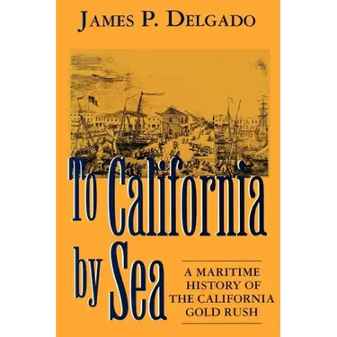 To California by Sea: A Maritime History of the California Gold Rush
