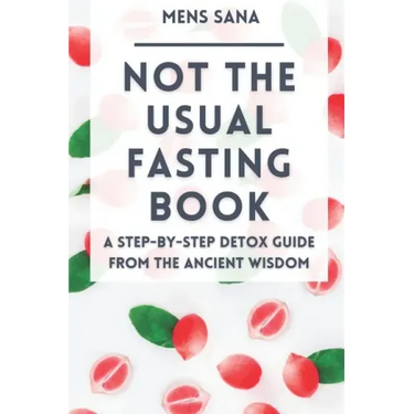 Not The Usual Fasting Book: A Step-by-Step Detox Guide From The Ancient Wisdom