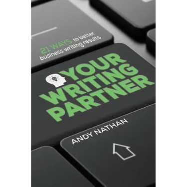 Your Writing Partner: 21 Ways to Better Business Writing Results