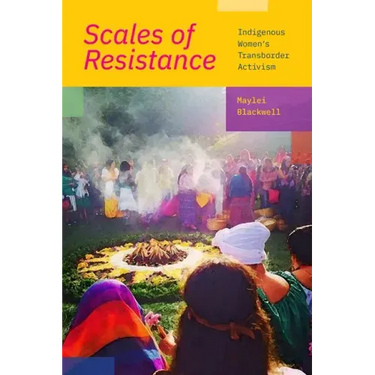 Scales of Resistance: Indigenous Women's Transborder Activism
