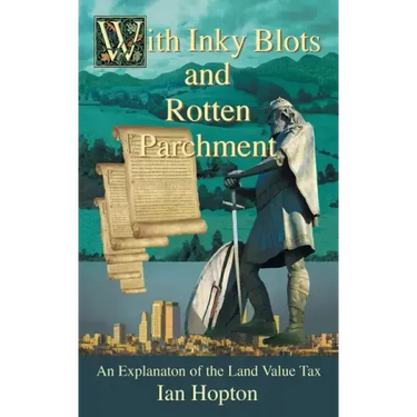 With Inky Blots and Rotten Parchment: An Explanation of the Land Value Tax