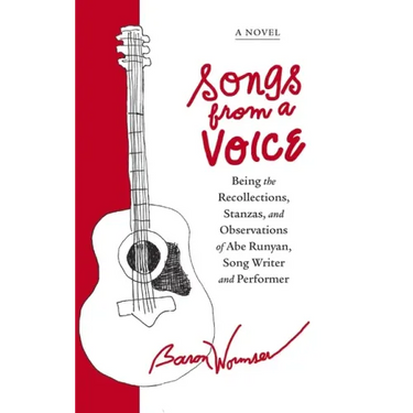 Songs from a Voice: Being the Recollections, Stanzas and Observations of Abe Runyan, Song Writer and Performer
