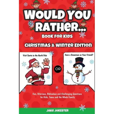 Would You Rather Book for Kids: Christmas & Winter Edition - Fun, Hilarious, Ridiculous and Challenging Questions for Kids, Teens and the Whole Family