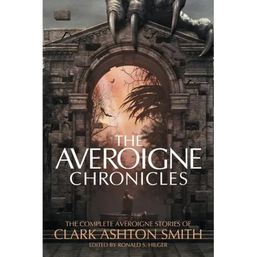 The Averoigne Chronicles: The Complete Averoigne Stories of Clark Ashton Smith