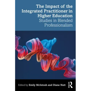 The Impact of the Integrated Practitioner in Higher Education: Studies in Third Space Professionalism