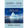 Good vs. Evil . . . Overcoming Degradation Through the Love and Brilliance of God Book One: Evil . . . and the Destruction of Lives