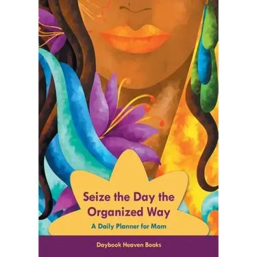 Seize the Day the Organized Way - A Daily Planner for Mom