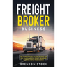 Freight Broker Business: The Complete Guide on How to Start and Run Your Successful Frеіght Вrоkеrаgе В
