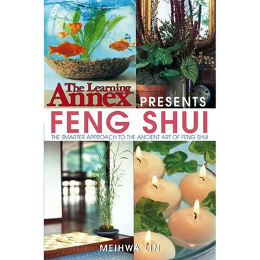 The Learning Annex Presents Feng Shui: The Smarter Approach to the Ancient Art of Feng Shui