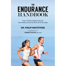 The Endurance Handbook: How to Achieve Athletic Potential, Stay Healthy, and Get the Most Out of Your Body