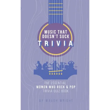 The Essential Women Who Rock & Pop Trivia Quiz Book
