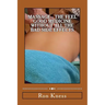 Massage - The Feel Good Medicine Without All the Bad Side Effects: The Complete Guide to Treating Numerous Medical Conditions Using Massage Therapy