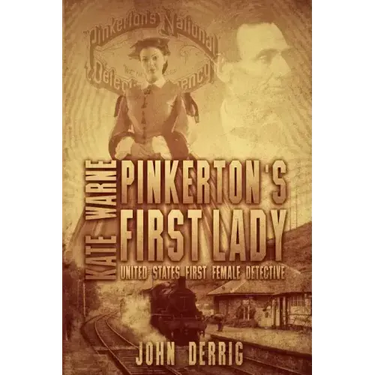 Pinkerton's First Lady - Kate Warne: United States First Female Detective