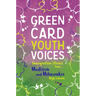 Immigration Stories from Madison and Milwaukee High Schools: Green Card Youth Voices