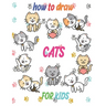 how to draw cats for kids: how to draw books for kids how to draw animals for kids Learn to Draw Cats & Kittens 121 page 8.5 x 0.3 x 11 inches