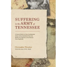 Suffering in the Army of Tennessee: A Social History of the Confederate Army of the Heartland from the Battles for Atlanta to the Retreat from Nashvil